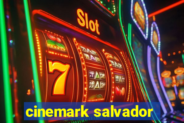 cinemark salvador